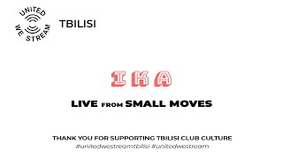 United We Stream Tbilisi #9 | Ika [Small Moves]