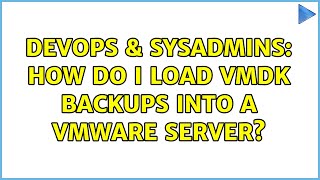 Celebrity DevOps & SysAdmins: How do I load VMDK backups into a VMWare server? Profile