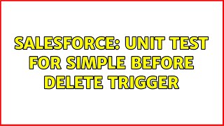 Salesforce: Unit Test for Simple Before Delete Trigger