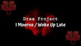 I Moeroa / Woke Up Late - Drax Project