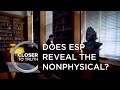 Does ESP Reveal the Nonphysical? | Episode 111 | Closer To Truth