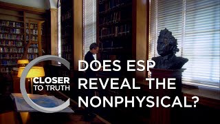 Does ESP Reveal the Nonphysical? | Episode 111 | Closer To Truth