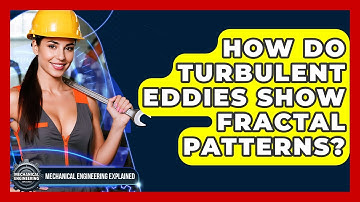 How Do Turbulent Eddies Show Fractal Patterns? - Mechanical Engineering Explained
