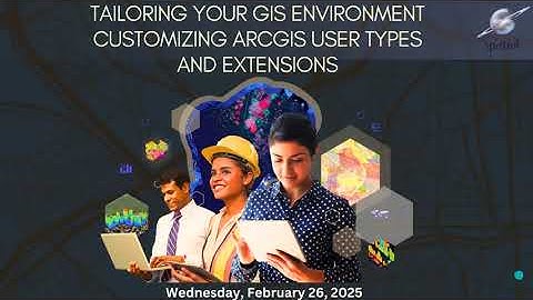 Spatial Webinar Series: Tailoring Your GIS Environment: Customizing ArcGIS User Types and Extensions