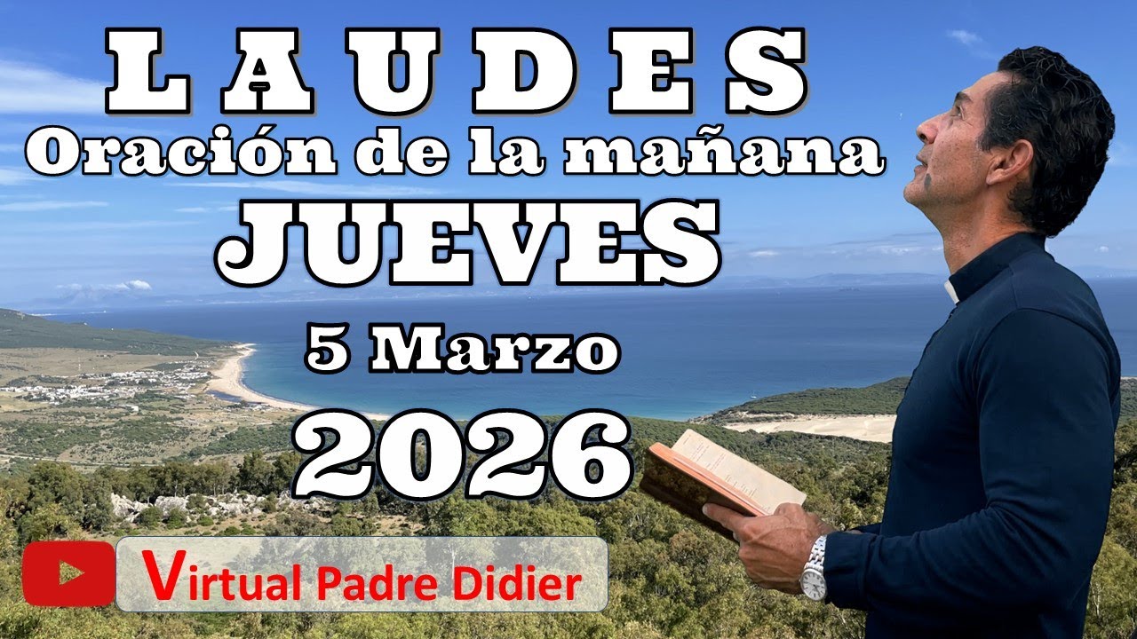 Laudes de hoy Jueves 5 Marzo 2026. SEGUNDA SEMANA CUARESMA. Oración de la mañana. Padre Didier
