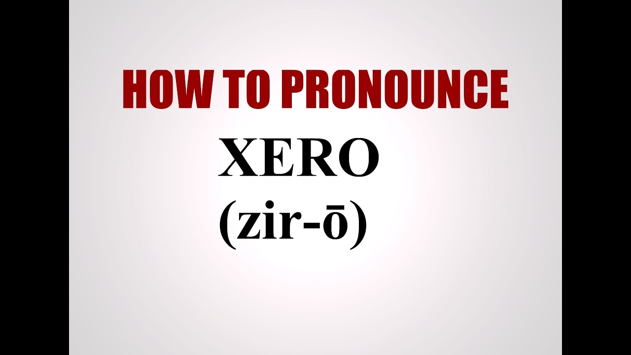 How To Pronounce Xero