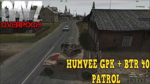 DayZ Overpoch - (Series 5) Part 14 - Humvee GPK + BTR 40 Patrol