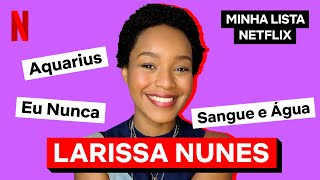 Minha Lista Netflix com Larissa Nunes | Netflix Brasil