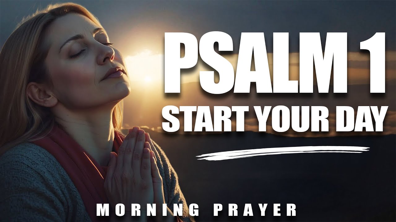 START YOUR DAY With PSALM 1 | A Powerful Morning Prayer For DIVINE BLESSING And PROSPERITY