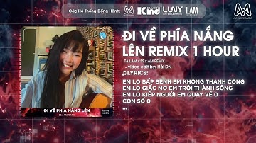 ĐI VỀ PHÍA NẮNG LÊN REMIX (1 HOUR) - TẠ LÂM x QZ x AM REMIX - EM LO BẤP BÊNH, EM KHÔNG THÀNH CÔNG