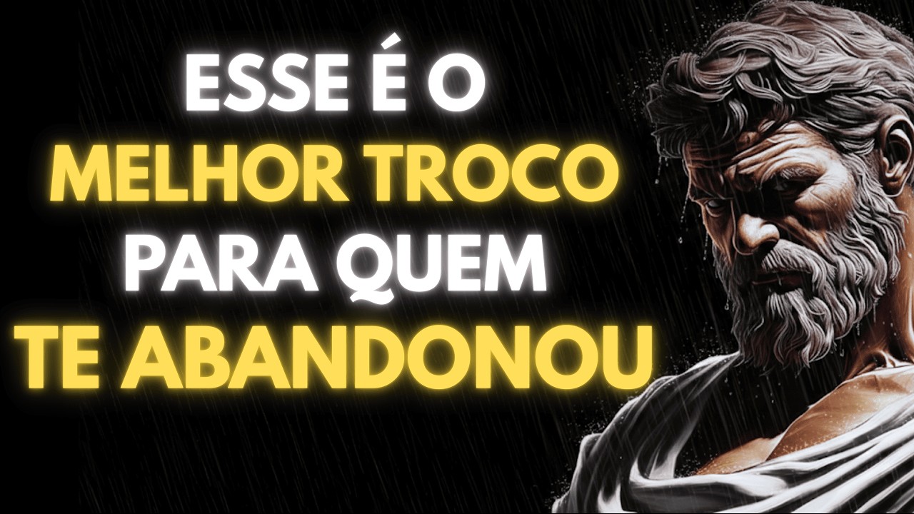 O TROCO PARA QUEM TE ABANDONOU | ESTOICISMO