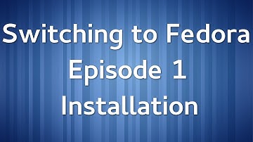 Switching to Fedora Ep 1: Installation