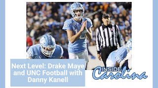 Next Level: Drake Maye and UNC Football with Danny Kanell | Inside Carolina Expert Analysis