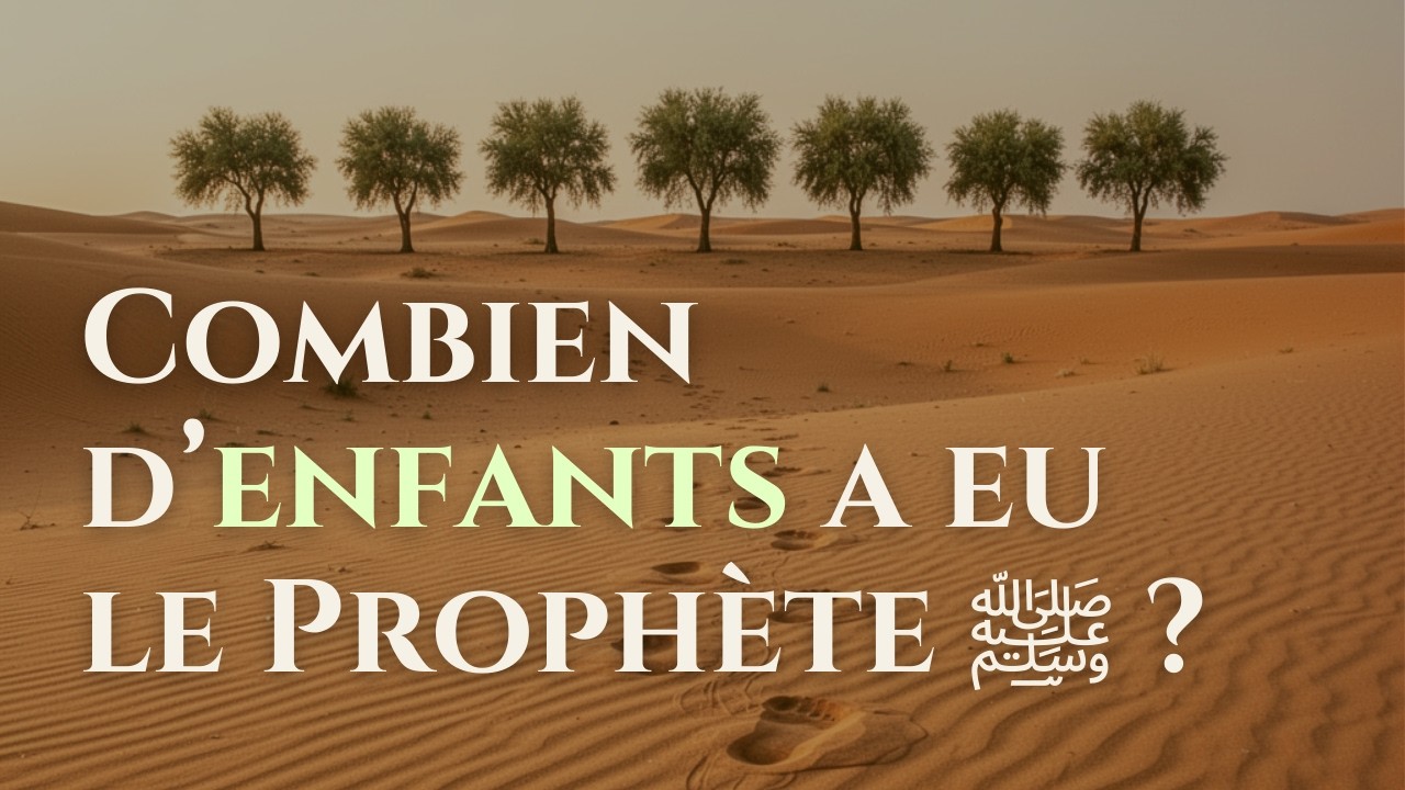[EPISODE 04] Combien d'enfants a eu le Prophète ﷺ ?