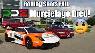 Rolling Shots Fail.  DDE Murcielago Died!