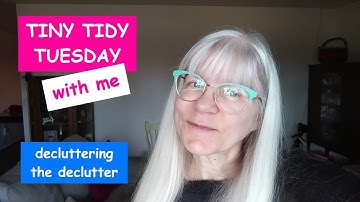 TINY TIDY TUESDAY: DECLUTTERING THE DECLUTTER/ collab series/ #tinytidytuesday #poem #simplifying