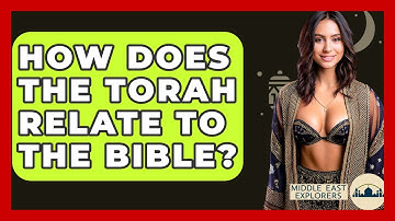 How Does The Torah Relate To The Bible? - Middle East Explorers