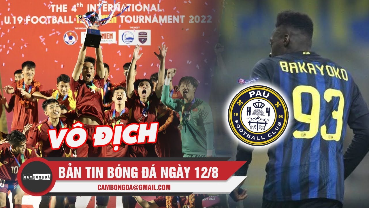 Bản tin Bóng Đá ngày 12/8 U19 Việt Nam vô địch U19 Quốc tế; Pau FC
