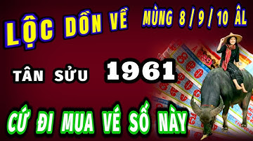 Lộc dồn về trong 3 ngày tới của tháng 9 âm lịch tuổi Tân Sửu 1961 cứ mua vé số này trúng đậm cả tỷ.