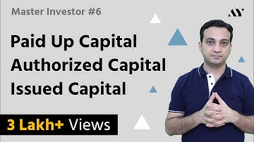 Paid Up Capital, Authorized Capital & Issued Share Capital - #6 MASTER INVESTOR