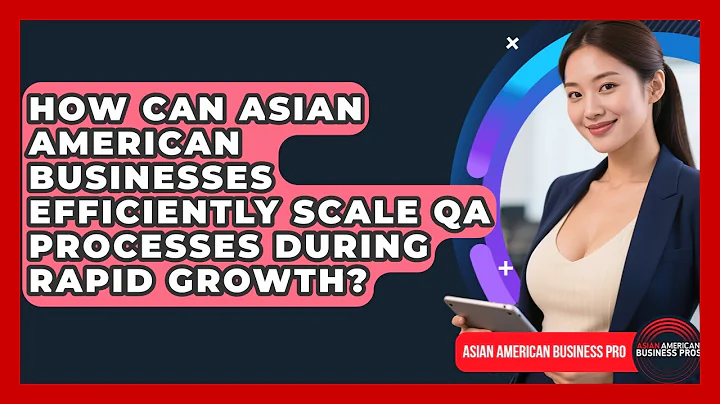 How Can Asian American Businesses Efficiently Scale QA Processes During Rapid Growth?