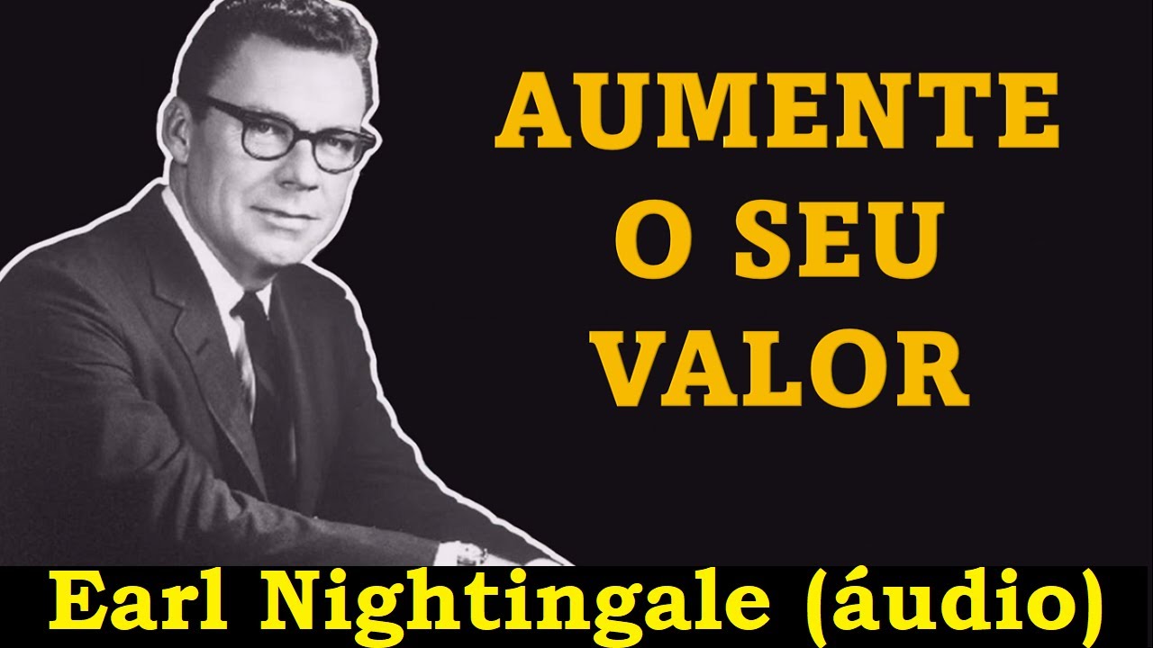Earl Nightingale - Aumente seu valor (áudio)