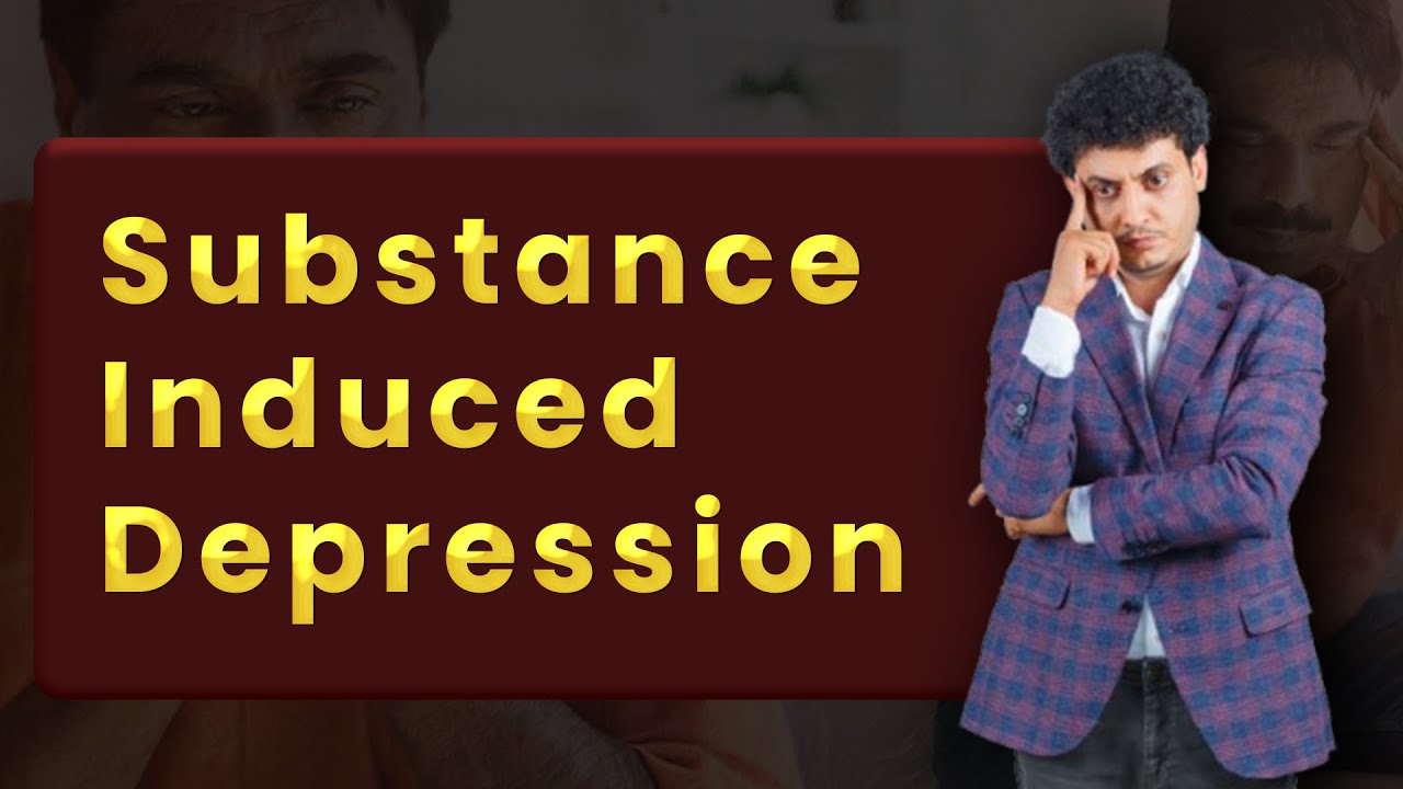 Depression due to alcohol, weed and other | substances Substance induced depression