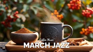 March Jazz | Soft Relaxing Jazz &amp; Happy Bossa Nova Instrumental for Work and Study