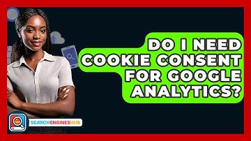 Do I Need Cookie Consent For Google Analytics? - SearchEnginesHub.com