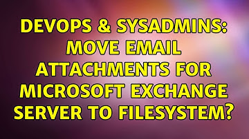 DevOps & SysAdmins: Move Email Attachments for Microsoft Exchange Server to Filesystem?