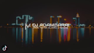 DJ ADAMBARAI VIRAL TIKTOK SLOWED \u0026 REVERB