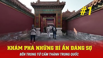 KHÁM PHÁ NHỮNG BÍ ẨN ĐÁNG SỢ BÊN TRONG TỬ CẤM THÀNH TRUNG QUỐC PHẦN 1
