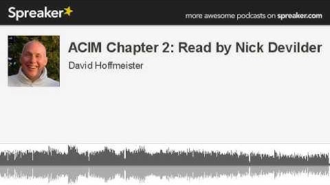 ACIM Chapter 2: Read by Nick Devilder David Hoffmeister  ACIM A Course In Miracles Non Dual