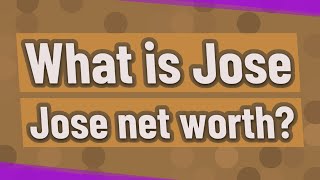 What is Jose Jose net worth?