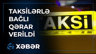 Azərbaycanda taksilərlə bağlı yeni qaydalar müəyyənləşdi