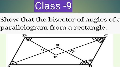 Show that the bisector of angle of a parallelogram from a rectangle .|| Class 9 Quadrilateral