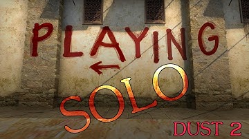 Playing Solo: Dust 2 (T)