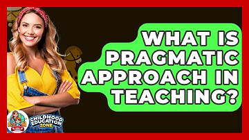 What Is Pragmatic Approach In Teaching? - Childhood Education Zone