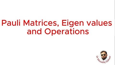 Pauli Matrices, Eigen values and Operations