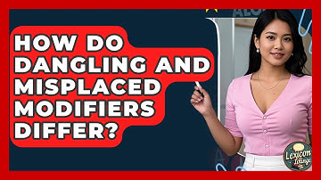 How Do Dangling And Misplaced Modifiers Differ? - Lexicon Lounge