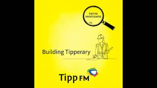 TippFM Investigates - Building Tipperary - Ep1