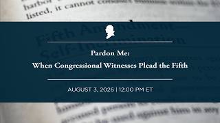 [LIVE] Pardon Me: When Congressional Witnesses Plead the Fifth