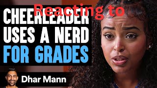 Reacting to CHEERLEADER USES A NERD For GRADES by Dhar Mann Studios