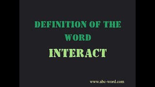 Definition of the word "Interact"