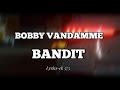 BOBBY VANDAMME BANDIT LYRICS