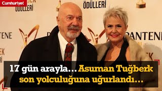 17 gün arayla... Erkan Yolaç'ın eşi Asuman Tuğberk son yolculuğuna uğurlandı