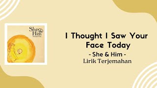 She & Him - I Thought I Saw Your Face Today | Lirik Terjemahan 