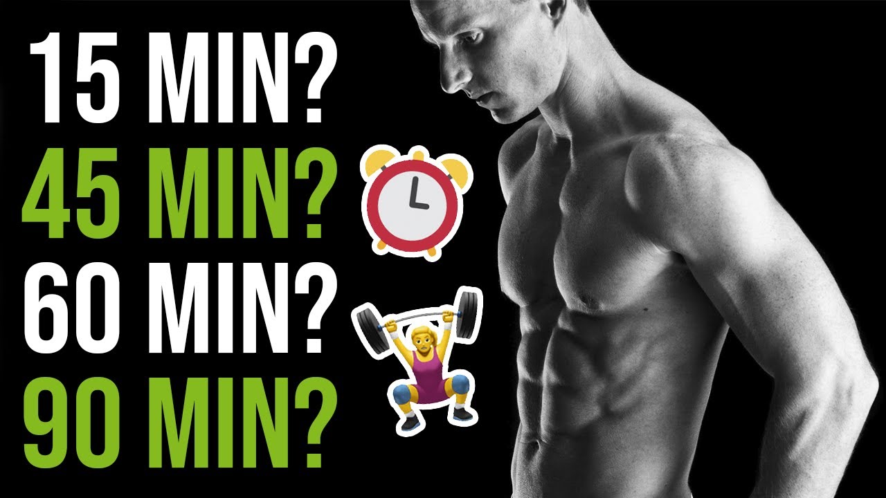 How Long Should Your Workout Last For Optimal Results? (15, 45, 60, 90