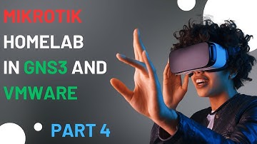 How to setup a Mikrotik Home lab using GNS3 and VMware - Part 4