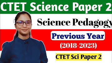 CTET Science Pedagogy 2018-2023 Previous Year | CTET Science Pedagogy Paper 2 | CTET Science Paper 2